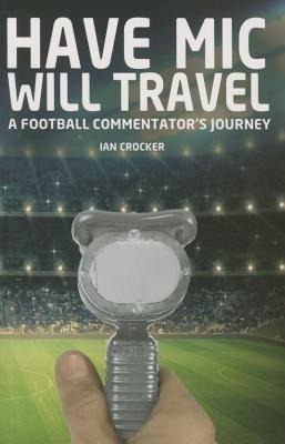 Have MIC Will Travel: A Football Commentators Journey