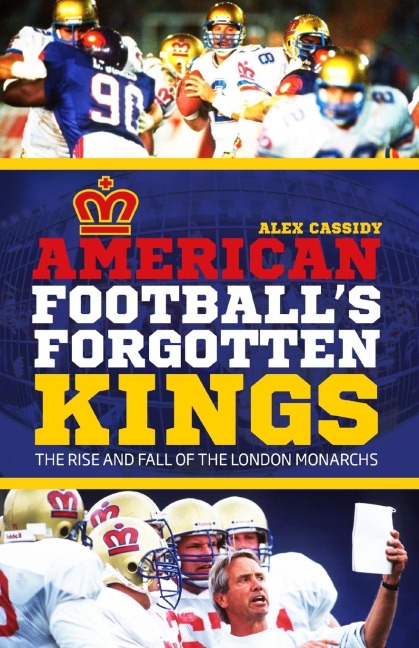 American Footballs Forgotten Kings: The Rise and Fall of the London Monarchs