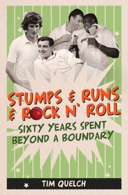 Stumps & Runs & Rock n Roll: Sixty Years Beyond a Boundary