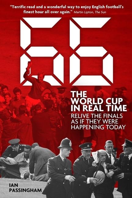 1966: The World Cup in Real Time: Relive the Finals as If They Were Happening Today