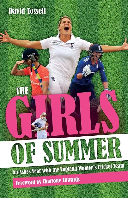 The Girls of Summer: An Ashes Year with the England Womens Cricket Team