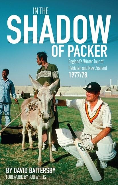 In the Shadow of Packer: Englands Winter Tour of Pakistan and New Zealand 1977/78