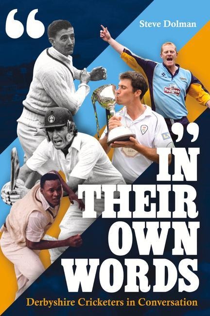 In Their Own Words: Derbyshire Cricketers in Conversation