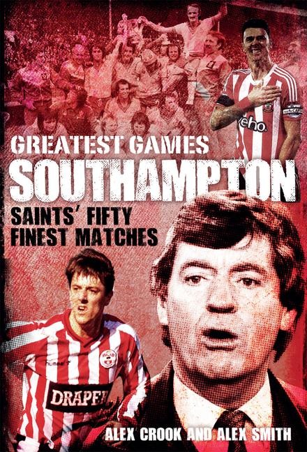 Southampton Greatest Games: Saints Fifty Finest Matches