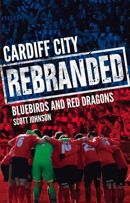 Cardiff City: Rebranded: A Tale of Bluebirds and Red Dragons