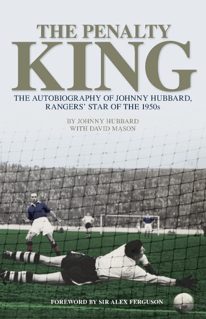 The Penalty King: The Autobiography of Johnny Hubbard, Rangers Star of the 1950s