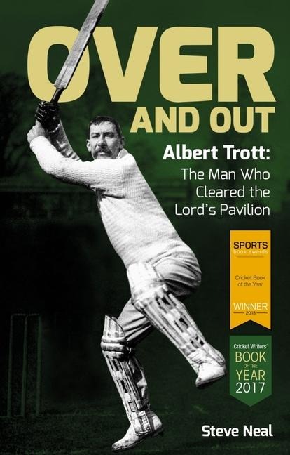 Over and Out: Albert Trott: The Man Who Cleared the Lords Pavilion