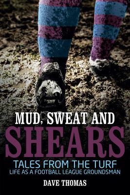 Mud, Sweat and Shears: Tales from the Turf - Life as a Football League Groundsman