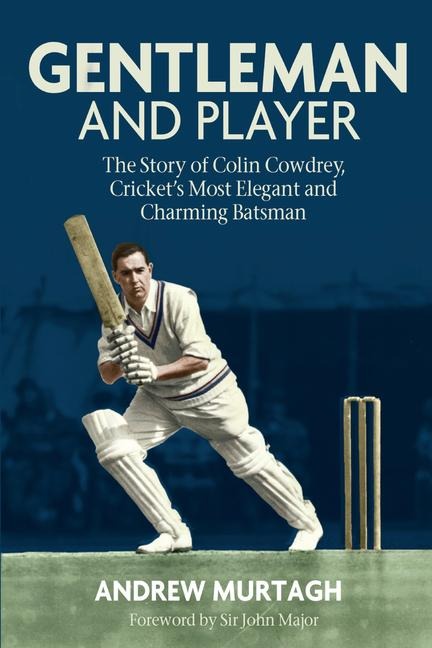 Gentleman & Player: The Story of Colin Cowdrey, Crickets Most Elegant and Charming Batsman