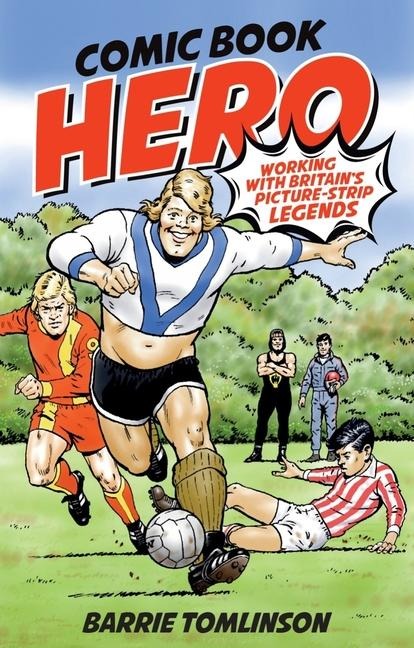 Comic Book Hero: A Life with Britains Picture Strip Legends