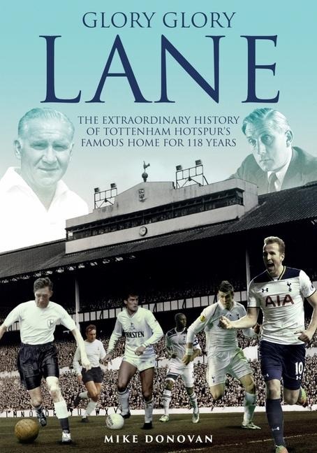Glory; Glory Lane: The Extraordinary History of Tottenham Hotspurs Home for 118 Years