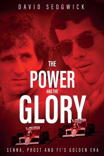 The Power and The Glory: Senna, Prost and F1s Golden Era