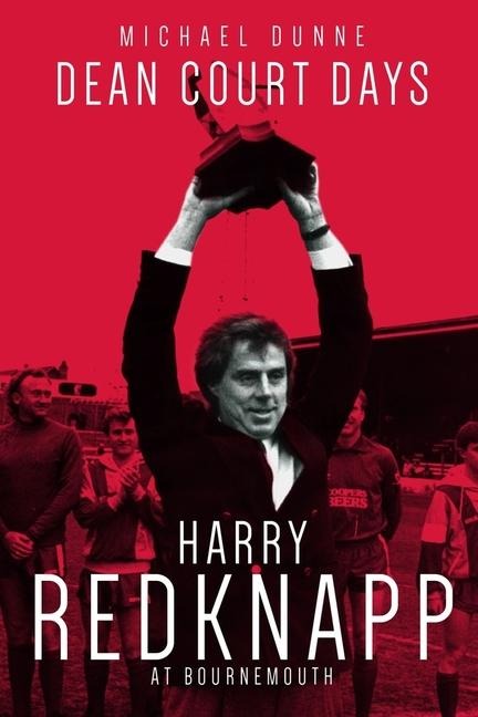 Dean Court Days: Harry Redknapps Reign at Afc Bournemouth
