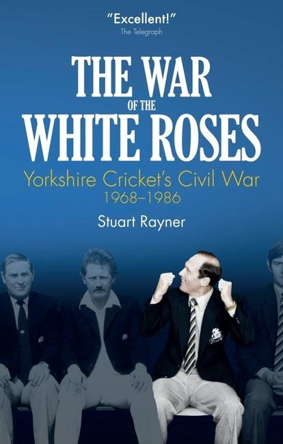 The War of White Roses: Yorkshire Crickets Civil War, 1968-1986