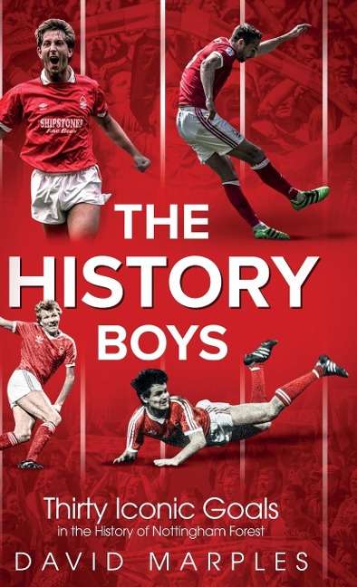 The History Boys: Thirty Iconic Goals in the History of Nottingham Forest