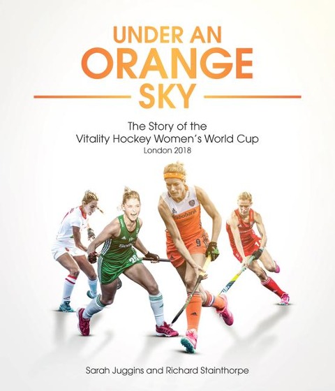 Under an Orange Sky: The Story of the Vitality Hockey Womens World Cup