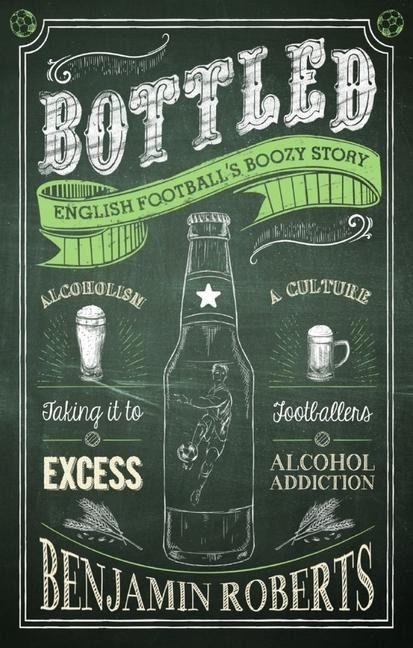 Bottled: English Footballs Boozy Story
