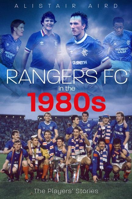 Rangers in the 1980s: The Players' Stories