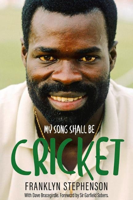 My Song Shall Be Cricket: The Autobiography of Franklyn Stephenson