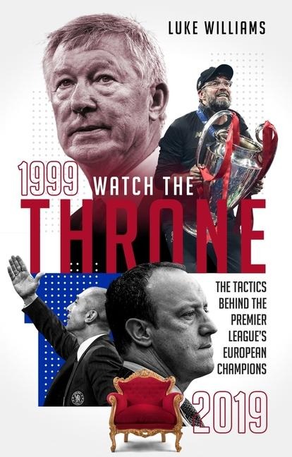 Watch the Throne: The Tactics Behind the Premier Leagues European Champions, 1999-2019