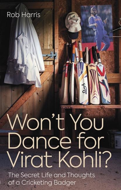 Wont You Dance for Virat Kohli?: The Secret Life and Thoughts of a Cricketing Badger