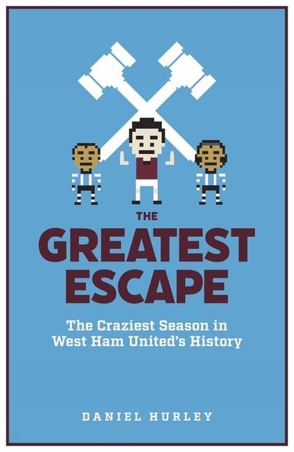 The Greatest Escape: The Craziest Season in West Hams History