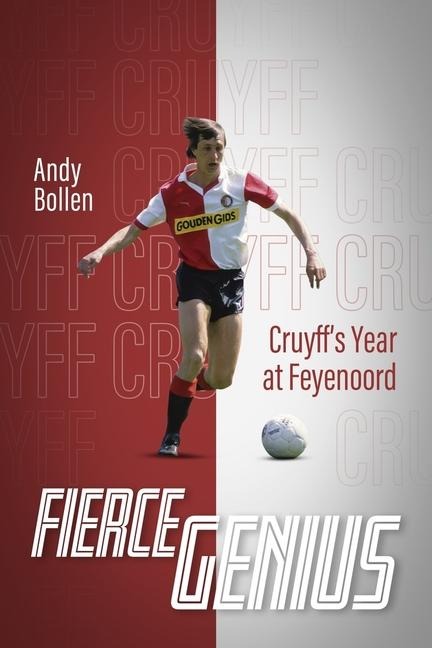 Fierce Genius: Cruyffs Year at Feyenoord