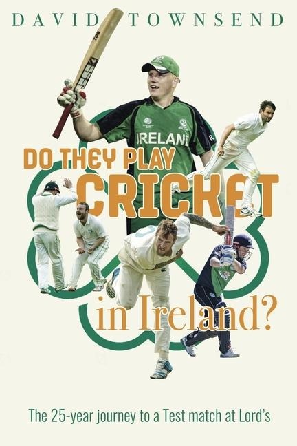 Do They Play Cricket in Ireland?: A 25-Year Journey to a Test Match at Lords