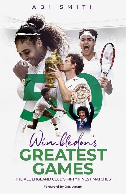 Wimbledons Greatest Games: The All England Clubs Fifty Finest Matches