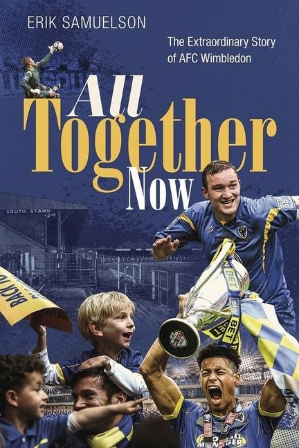 All Together Now: How a Group of Football Fans Righted a Wrong and Brought Their Football Club Home