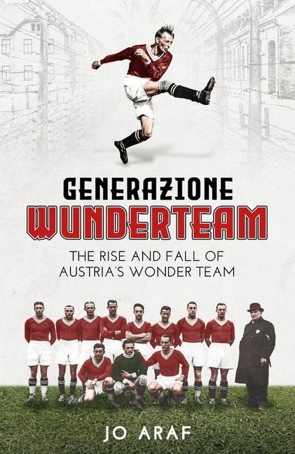 Generazione Wunderteam: The Rise and Fall of Austrias Wonder Team