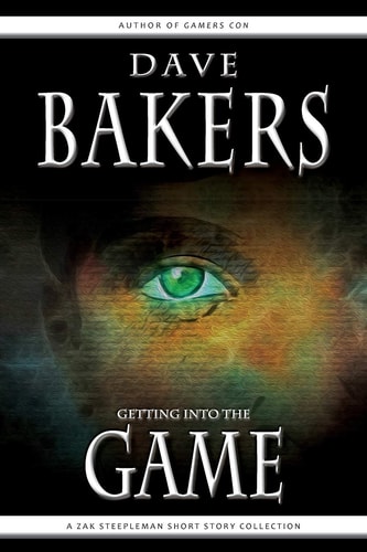 Getting Into The Game A Zak Steepleman Short Story Collection