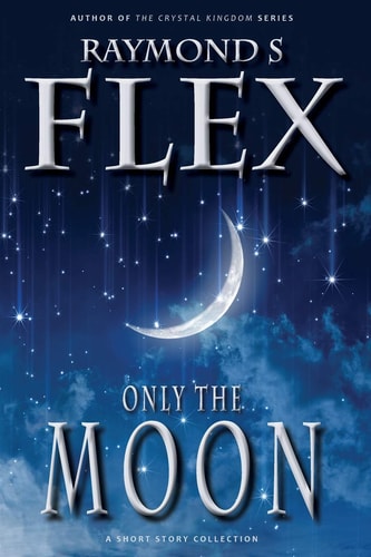 Only the Moon A Short Story Collection