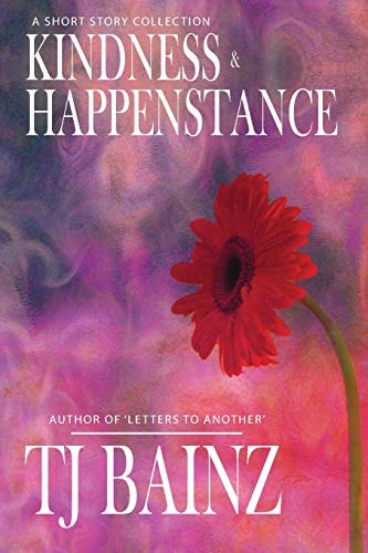 Kindness and Happenstance A Short Story Collection