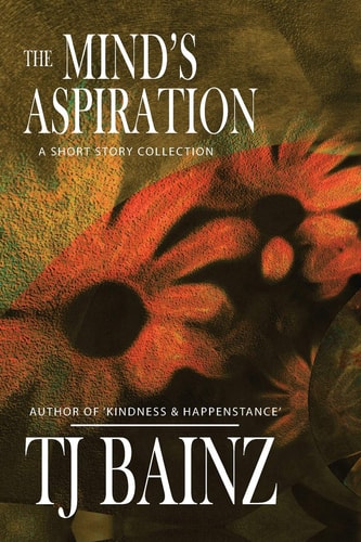 The Mind's Aspiration A Short Story Collection