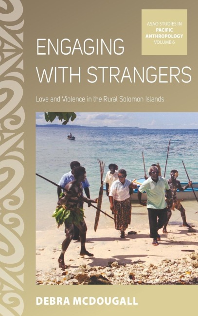Engaging with Strangers: Love and Violence in the Rural Solomon Islands