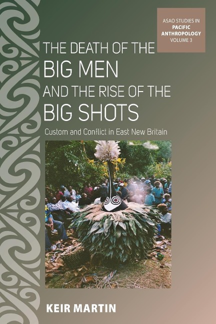 The Death of the Big Men and the Rise of the Big Shots: Custom and Conflict in East New Britain