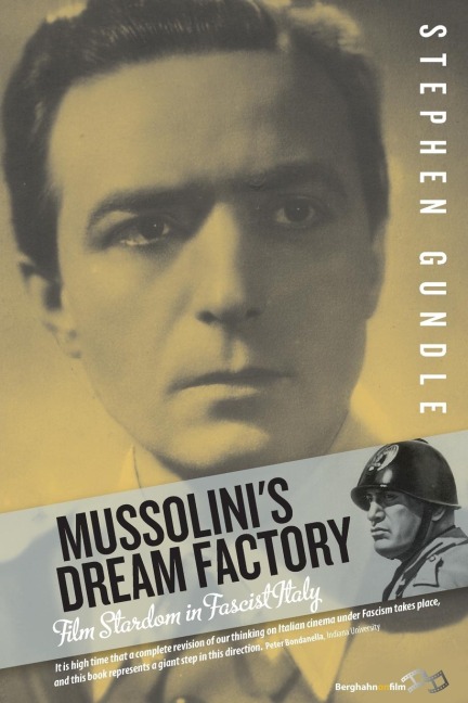 Mussolinis Dream Factory: Film Stardom in Fascist Italy