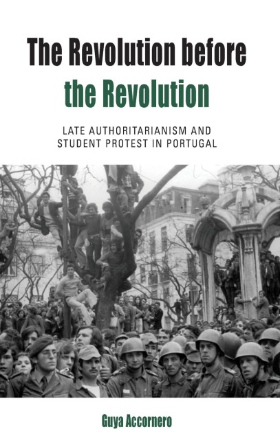 The Revolution before the Revolution: Late Authoritarianism and Student Protest in Portugal
