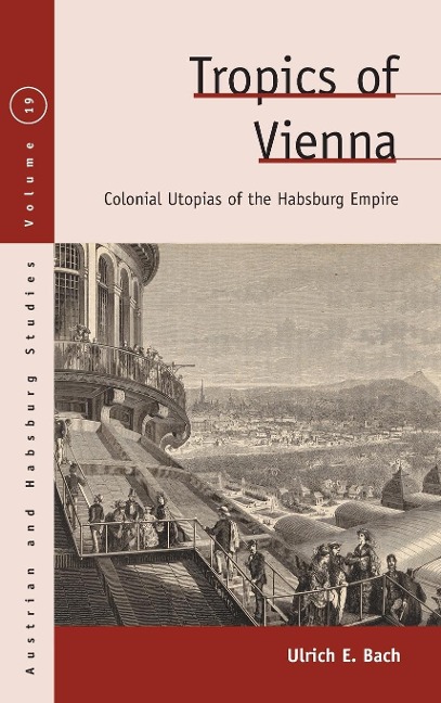 Tropics of Vienna: Colonial Utopias of the Habsburg Empire