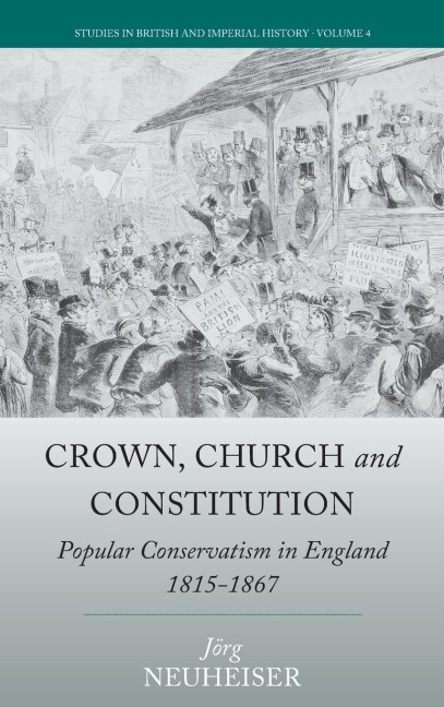 Crown, Church and Constitution: Popular Conservatism in England, 1815-1867