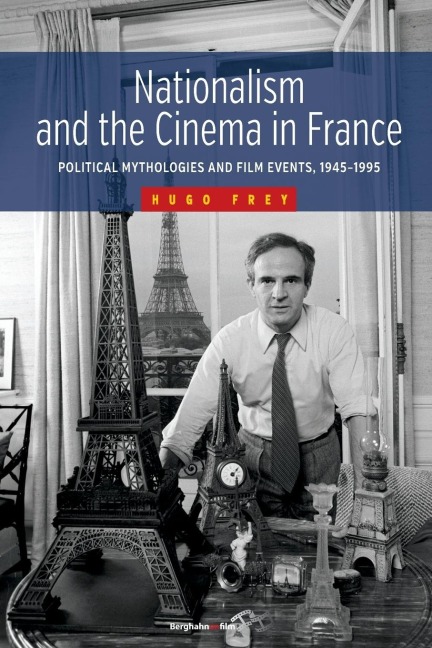 Nationalism and the Cinema in France: Political Mythologies and Film Events, 1945-1995