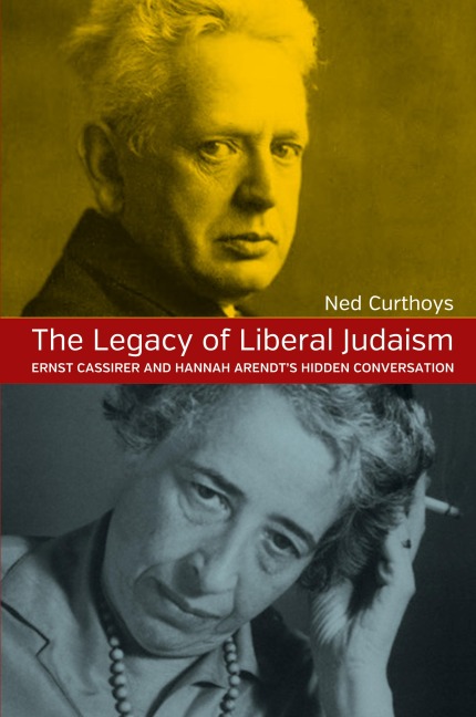 The Legacy of Liberal Judaism: Ernst Cassirer and Hannah Arendts Hidden Conversation