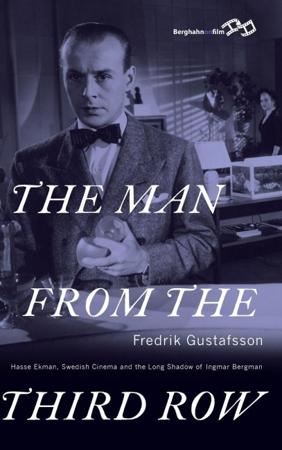 The Man from the Third Row: Hasse Ekman, Swedish Cinema and the Long Shadow of Ingmar Bergman
