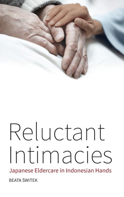 Reluctant Intimacies: Japanese Eldercare in Indonesian Hands