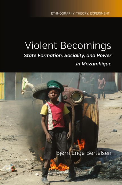 Violent Becomings: State Formation, Sociality, and Power in Mozambique