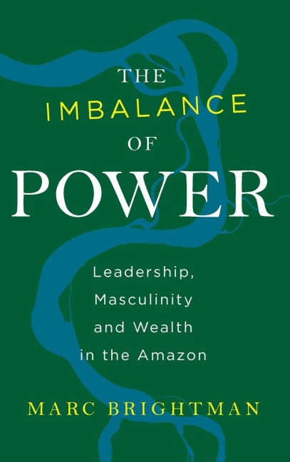 The Imbalance of Power: Leadership, Masculinity and Wealth in the Amazon