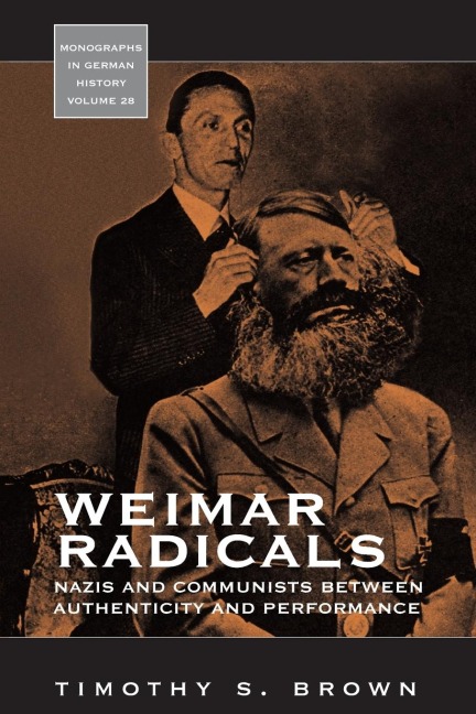 Weimar Radicals: Nazis and Communists between Authenticity and Performance