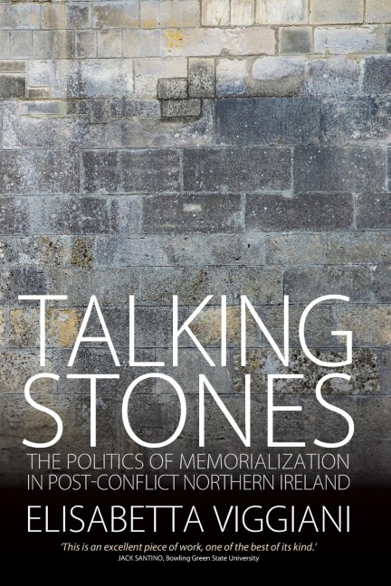 Talking Stones: The Politics of Memorialization in Post-Conflict Northern Ireland