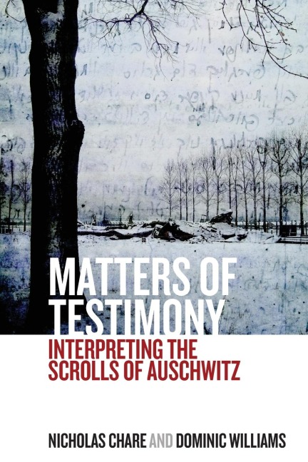 Matters of Testimony: Interpreting the Scrolls of Auschwitz